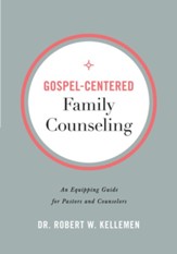 Gospel-Centered Family Counseling: An Equipping Guide for Pastors and Counselors - eBook
