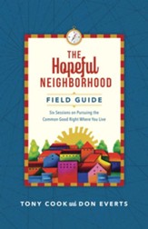 The Hopeful Neighborhood Field Guide: Six Sessions on Pursuing the Common Good Right Where You Live - eBook