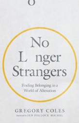No Longer Strangers: Finding Belonging in a World of Alienation - eBook