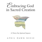 Embracing God in Sacred Creation: A Thirty-Day Spiritual Sojourn - eBook