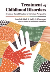 Treatment of Childhood Disorders:  Evidence-Based Practice in Christian Perspective - eBook