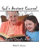 God's Ancient Counsel for Today's Youth: Proverbs Topically Arranged - eBook