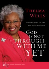 God Is Not Through with Me Yet: Holding On to the One Who Holds You Close - eBook