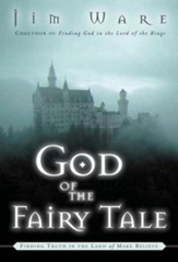 God of the Fairy Tale: Finding Truth in the Land of Make-Believe - eBook