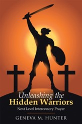Unleashing the Hidden Warriors: Next Level Intercessory Prayer - eBook