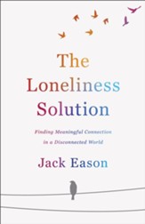 The Loneliness Solution: Finding Meaningful Connection in a Disconnected World - eBook