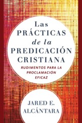 Las practicas de la predicacion cristiana: Rudimentos para la proclamacion eficaz - eBook
