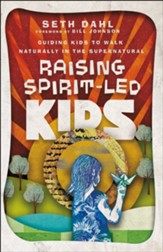 Raising Spirit-Led Kids: Guiding Kids to Walk Naturally in the Supernatural - eBook