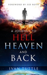 A Journey to Hell, Heaven, and Back - eBook
