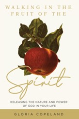 Walking in the Fruit of the Spirit: Releasing the Nature and Power of God in Your Life - eBook