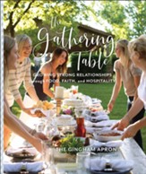The Gathering Table: Growing Strong Relationships through Food, Faith, and Hospitality - eBook