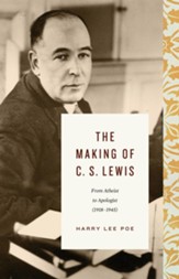 The Making of C. S. Lewis (1918-1945): From Atheist to Apologist - eBook