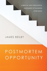 Postmortem Opportunity: A Biblical and Theological Assessment of Salvation After Death - eBook
