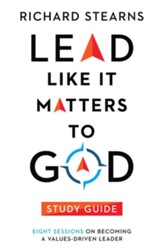 Lead Like It Matters to God Study Guide: Eight Sessions on Becoming a Values-Driven Leader - eBook
