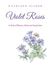 Violet Roses: A Book of Blooms, Birds and Inspiration - eBook