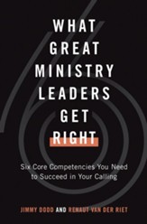 What Great Ministry Leaders Get Right: Six Core Competencies You Need to Succeed in Your Calling - eBook