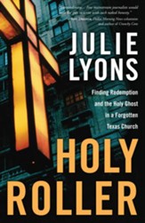 Holy Roller: Finding Redemption and the Holy Ghost in a Forgotten Texas Church - eBook