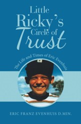 Little Ricky's Circle of Trust: The Life and Times of Eric Evenhuis - eBook