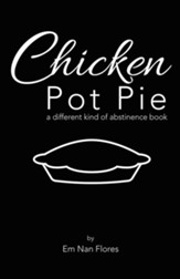 Chicken Pot Pie: A Different Kind of Abstinence Book - eBook