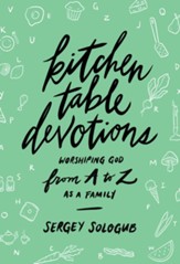 Kitchen Table Devotions: Worshiping God from A-Z as a Family - eBook