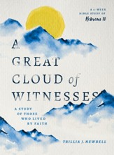 A Great Cloud of Witnesses: A Study of Those Who Lived by Faith (A Study in Hebrews 11) - eBook