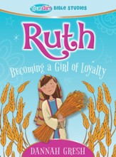Ruth: Becoming a Girl of Loyalty - True Girl Bible Studies - eBook