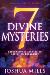 7 Divine Mysteries: Supernatural Secrets to Unlimited Abundance - eBook