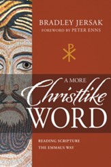 A More Christlike Word: Reading Scripture the Emmaus Way - eBook