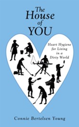 The House of You: Heart Hygiene for Living in a Dirty World - eBook