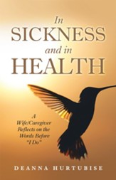 In Sickness and in Health: A Wife/Caregiver Reflects on the Words Before I Do - eBook