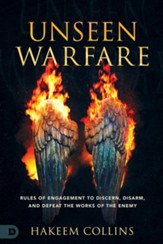 Unseen Warfare: Rules of Engagement to Discern, Disarm, and Defeat the Works of the Enemy - eBook