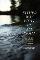 Either Way, We'll Be All Right: An Honest Exploration of God in Our Grief - eBook