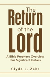 The Return of the Lord: A Bible Prophecy Overview Plus Significant Details - eBook