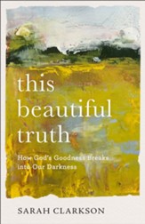 This Beautiful Truth: How God's Goodness Breaks into Our Darkness - eBook