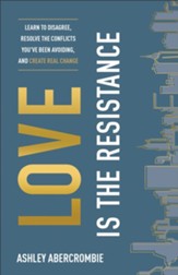 Love Is the Resistance: Learn to Disagree, Resolve the Conflicts You've Been Avoiding, and Create Real Change - eBook