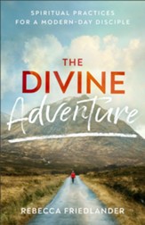 The Divine Adventure: Spiritual Practices for a Modern-Day Disciple - eBook