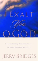 I Exalt You, O God: Encountering His Greatness in Your Private Worship - eBook