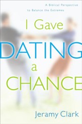 I Gave Dating a Chance: A Biblical Perspective to Balance the Extremes - eBook