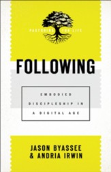 Following (Pastoring for Life: Theological Wisdom for Ministering Well): Embodied Discipleship in a Digital Age - eBook