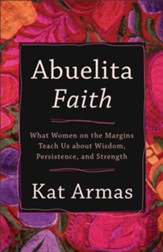 Abuelita Faith: What Women on the Margins Teach Us about Wisdom, Persistence, and Strength - eBook