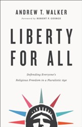 Liberty for All: Defending Everyone's Religious Freedom in a Pluralistic Age - eBook