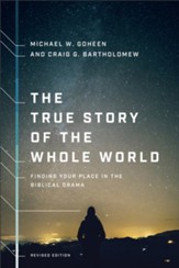 The True Story of the Whole World: Finding Your Place in the Biblical Drama / Revised - eBook