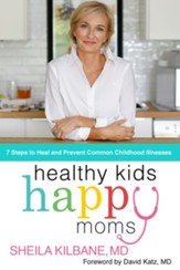 Healthy Kids, Happy Moms: 7 Steps to Heal and Prevent Common Childhood Illness - eBook