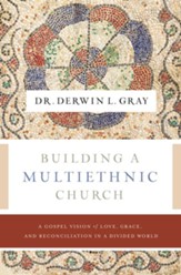 The Building a Multiethnic Church: A Gospel Vision of Grace, Love, and Reconciliation in a Divided World - eBook
