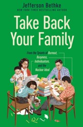 Take Back Your Family: From the Tyrants of Burnout, Busyness, Individualism, and the Nuclear Ideal - eBook