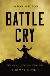 Battle Cry: Waging and Winning the War Within - eBook