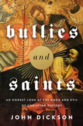 Bullies and Saints: An Honest Look at the Good and Evil of Christian History - eBook
