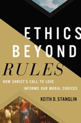 Ethics Beyond Rules: How Christ's Call to Love Informs Our Moral Choices - eBook
