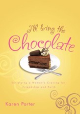 I'll Bring the Chocolate: Satisfying a Woman's Craving for Friendship and Faith - eBook