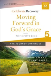 Moving Forward in God's Grace: The Journey Continues, Participant's Guide 5: A Recovery Program Based on Eight Principles from the Beatitudes - eBook